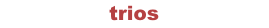TRIOS, Videos de trios